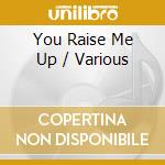 You Raise Me Up / Various cd musicale