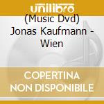 (Music Dvd) Jonas Kaufmann - Wien cd musicale