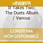 It Takes Two: The Duets Album / Various cd