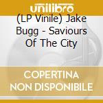 (LP Vinile) Jake Bugg - Saviours Of The City vinile