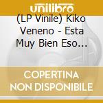 (LP Vinile) Kiko Veneno - Esta Muy Bien Eso Del Carino vinile