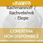 Rachmaninoff / Rachvelishvili - Elegie cd musicale