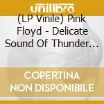 (LP Vinile) Pink Floyd - Delicate Sound Of Thunder (3 Lp) lp vinile