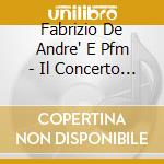Fabrizio De Andre' E Pfm - Il Concerto Ritrovato cd musicale