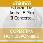 Fabrizio De Andre' E Pfm - Il Concerto Ritrovato cd