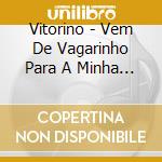 Vitorino - Vem De Vagarinho Para A Minha Beira cd
