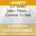 (LP Vinile) Julia - Passe... Comme Tu Sais vinile