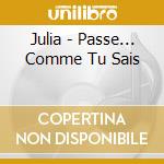 Julia - Passe... Comme Tu Sais cd musicale