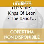 (LP Vinile) Kings Of Leon - The Bandit Bw 100000 People (7') vinile