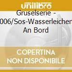 Gruselserie - 006/Sos-Wasserleichen An Bord cd musicale