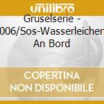 Gruselserie - 006/Sos-Wasserleichen An Bord cd