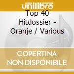 Top 40 Hitdossier - Oranje / Various cd musicale