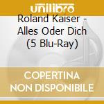 Roland Kaiser - Alles Oder Dich (5 Blu-Ray) cd musicale