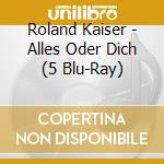 Roland Kaiser - Alles Oder Dich (5 Blu-Ray) cd