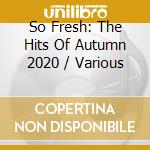 So Fresh: The Hits Of Autumn 2020 / Various cd