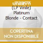 (LP Vinile) Platinum Blonde - Contact vinile