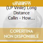 (LP Vinile) Long Distance Callin - How Do We Want To Live? (3 Lp) vinile