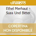 Ethel Merhaut - Suss Und Bitter cd