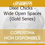 Dixie Chicks - Wide Open Spaces (Gold Series) cd