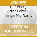 (LP Vinile) Victor Leksell - Fanga Mig Nar Jag Faller vinile