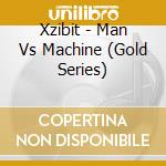 Xzibit - Man Vs Machine (Gold Series) cd