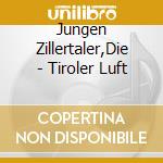 Jungen Zillertaler,Die - Tiroler Luft cd