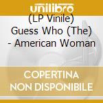 (LP Vinile) Guess Who (The) - American Woman vinile