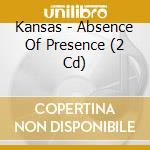 Kansas - Absence Of Presence (2 Cd) cd musicale