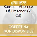 Kansas - Absence Of Presence (2 Cd) cd