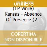 (LP Vinile) Kansas - Absence Of Presence (2 Lp) lp vinile