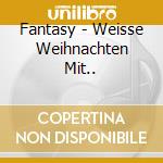 Fantasy - Weisse Weihnachten Mit.. cd
