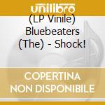 (LP Vinile) Bluebeaters (The) - Shock! lp vinile