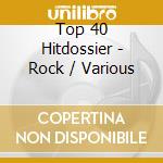Top 40 Hitdossier - Rock / Various cd