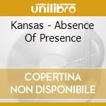 Kansas - Absence Of Presence cd musicale