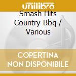 Smash Hits Country Bbq / Various cd