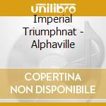 Imperial Triumphnat - Alphaville cd musicale