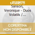 Sanson, Veronique - Duos Volatils / Dignes.. cd