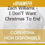 Zach Williams - I Don'T Want Christmas To End cd