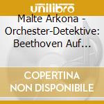 Malte Arkona - Orchester-Detektive: Beethoven Auf Der Spur (2 Cd) cd