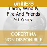 Earth, Wind & Fire And Friends - 50 Years Anniversary Album (5 Cd) cd musicale
