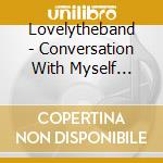 Lovelytheband - Conversation With Myself About You cd