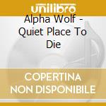 Alpha Wolf - Quiet Place To Die cd