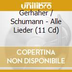 Gerhaher / Schumann - Alle Lieder (11 Cd) cd