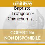 Baptiste Trotignon - Chimichurri / You'Ve Changed (2 Cd) cd