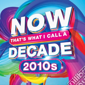 Now That's What I Call A Decade 2010s / Various cd musicale