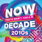 Now That's What I Call A Decade 2010s / Various cd