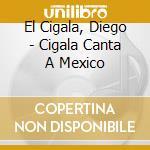 El Cigala, Diego - Cigala Canta A Mexico cd musicale