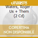 Waters, Roger - Us + Them (2 Cd) cd
