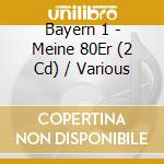 Bayern 1 - Meine 80Er (2 Cd) / Various cd