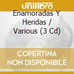 Enamoradas Y Heridas / Various (3 Cd) cd